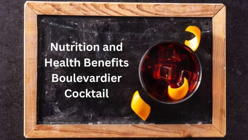 Nutrition and Health Benefits Boulevardier Cocktail