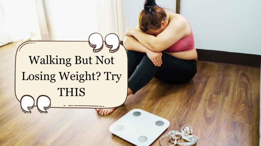 Walking But Not Losing Weight Try THIS