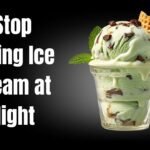 Stop Eating Ice Cream at Night