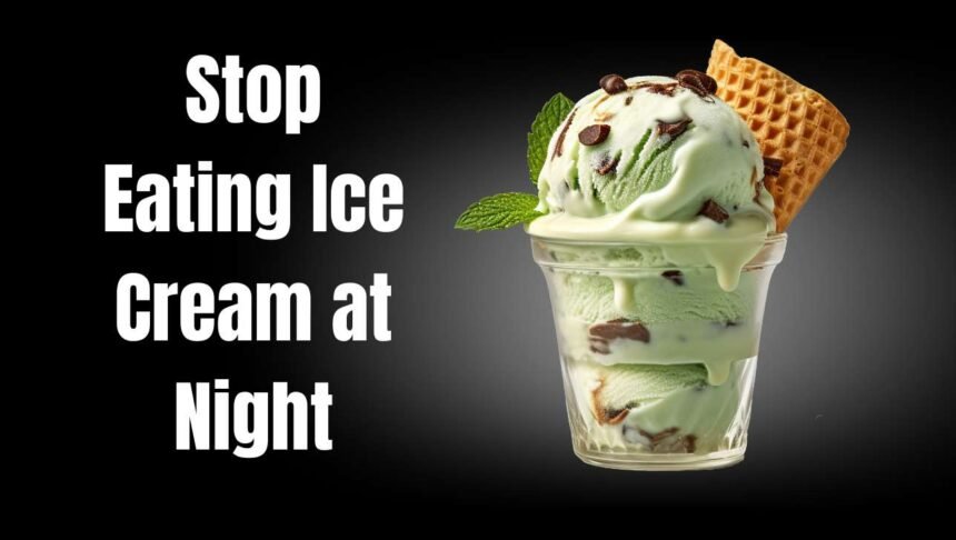 Stop Eating Ice Cream at Night