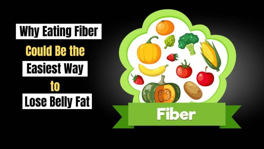 Why Eating Fiber Could Be the Easiest Way to Lose Belly Fat