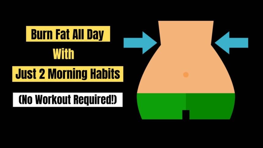 Want to Burn Fat All Day Start Your Morning with These Two Simple Habits