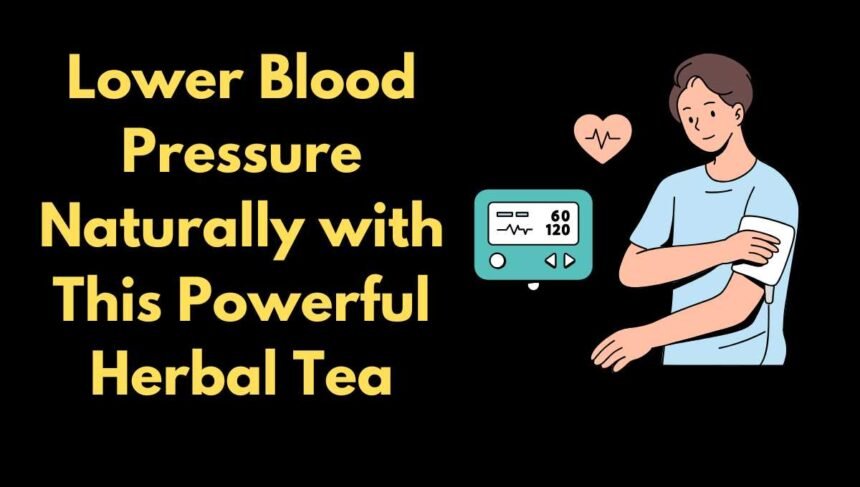 Lower Blood Pressure Naturally with This Powerful Herbal Tea