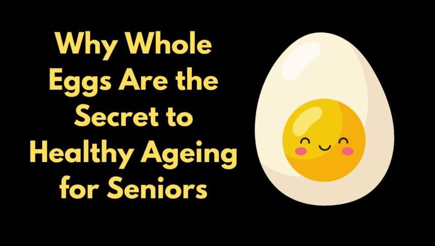 Whole Eggs for Seniors A Natural Weapon Against Muscle Loss and Ageing