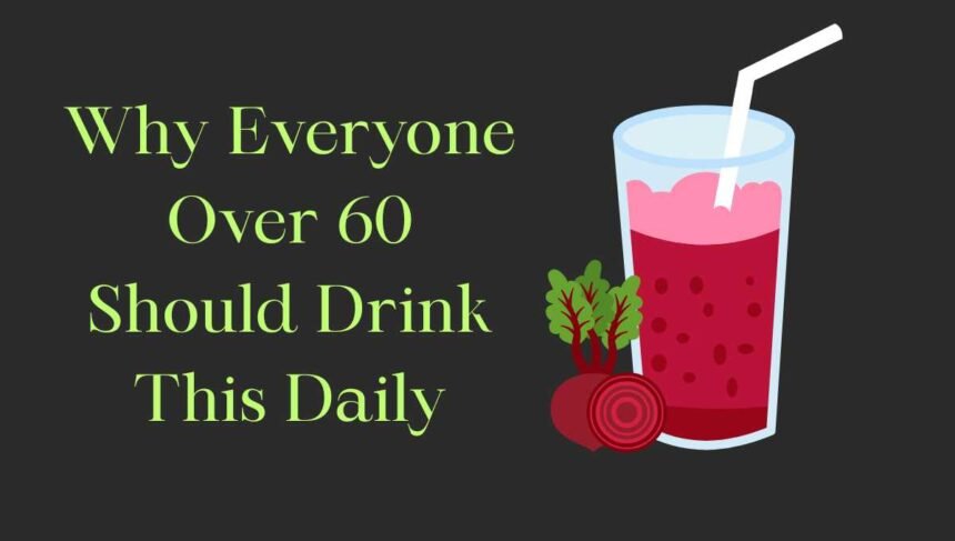 Why Everyone Over 60 Should Drink This Daily